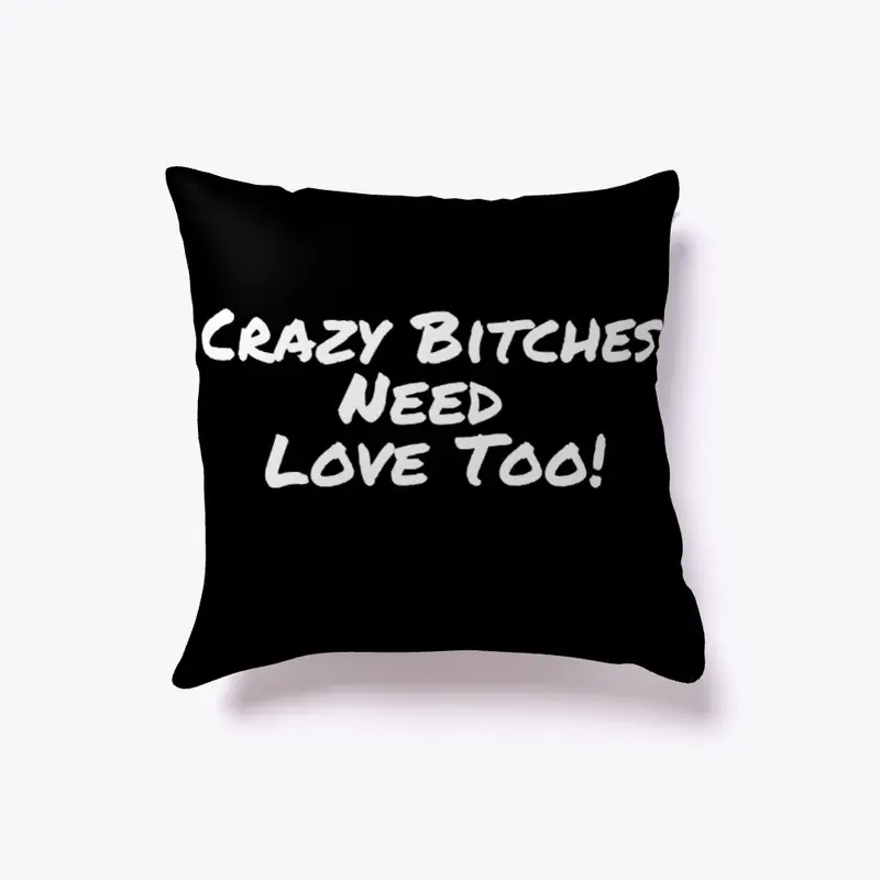 Crazy Bitches need love too!